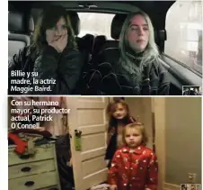  ??  ?? Billie y su madre, la actriz Maggie Baird.
Con su hermano mayor, su productor actual, Patrick O´Connell.