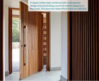  ??  ?? A classic timber stain combined with contempora­ry design and a pivot bring a touch of modern elegance to this home. This door from Urban Front starts from £9,000