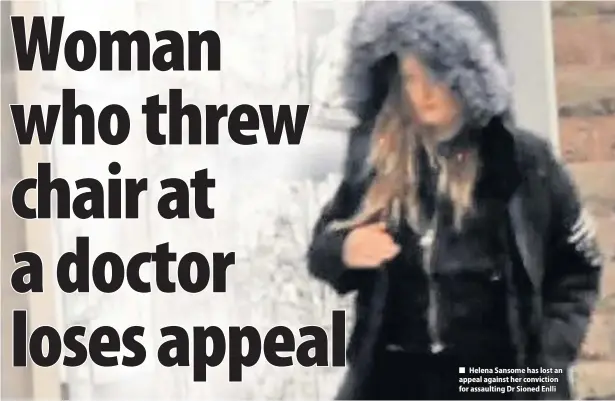  ??  ?? ■ Helena Sansome has lost an appeal against her conviction for assaulting Dr Sioned Enlli