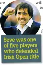  ??  ?? Seve was one of five players who defended Irish Open title