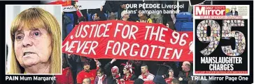  ??  ?? PAIN Mum Margaret
OUR PLEDGE Liverpool fans’ campaign banner
TRIAL Mirror Page One