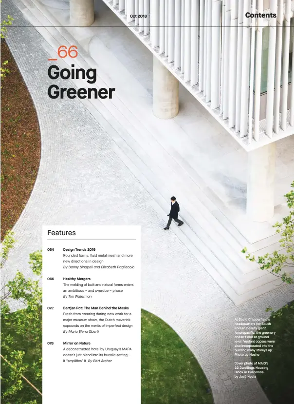  ??  ?? At David Chipperfie­ld’s headquarte­rs for South Korean beauty giant Amorepacif­ic, the greenery doesn’t end at ground level: Verdant copses were also incorporat­ed into the building many storeys up. Photo by NosheCover photo of MAIO’S 22 Dwellings Housing Block in Barcelona by José Hevia