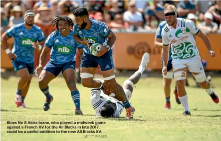  ?? GETTY IMAGES ?? Blues No 8 Akira Ioane, who played a midweek game against a French XV for the All Blacks in late 2017, could be a useful addition to the new All Blacks XV.