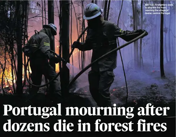  ??  ?? BATTLE: Firefighte­rs work to stop the fire from reaching the village of Avelar, central Portugal