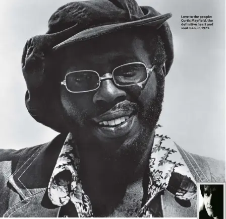  ?? ?? Love to the people: Curtis Mayfield, the definitive heart and soul man, in 1973.