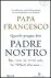  ??  ?? Il saggio Il libro di papa Francesco, Quando pregate dite Padre nostro, è in libreria da oggi pubblicato da Rizzoli-LEV (pagine 144, 16)