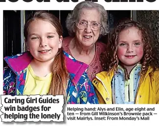  ??  ?? Helping hand: Alys and Elin, age eight and ten — from Gill Wilkinson’s Brownie pack — visit Mairlys. Inset: From Monday’s Mail Caring Girl Guides win badges for helping the lonely