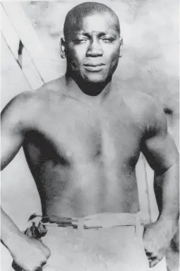  ??  ?? Boxer Jack Johnson died in 1946. The son of former slaves, Johnson won numerous major titles at a time when blacks and whites rarely entered the same ring. But he was convicted in 1913 for violating the Mann Act, which made it illegal to transport...