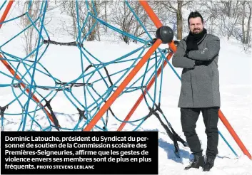  ?? PHOTO STEVENS LEBLANC ?? Dominic Latouche, président du Syndicat du personnel de soutien de la Commission scolaire des Premières-seigneurie­s, affirme que les gestes de violence envers ses membres sont de plus en plus fréquents.