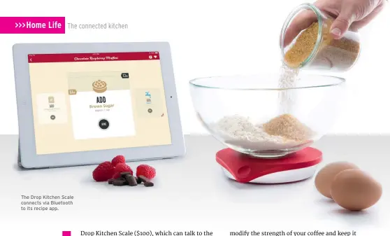  ??  ?? The Drop Kitchen Scale connects via Bluetooth to its recipe app.