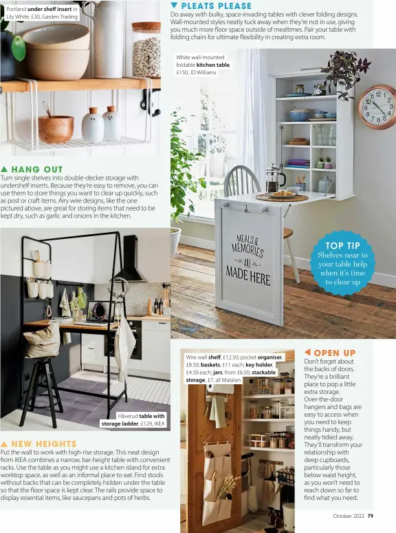  ?? ?? Portland under shelf insert in Lily White, £30, Garden Trading
Håverud table with storage ladder, £129, IKEA
White wall-mounted foldable kitchen table, £150, JD Williams
Wire wall shelf, £12.50; pocket organiser, £8.50; baskets, £11 each; key holder, £4.50 each; jars, from £6.50; stackable storage, £7, all Matalan