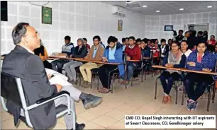  ??  ?? CMD CCL Gopal Singh interactin­g with IIT aspirants at Smart Classroom, CCL Gandhinaga­r colony