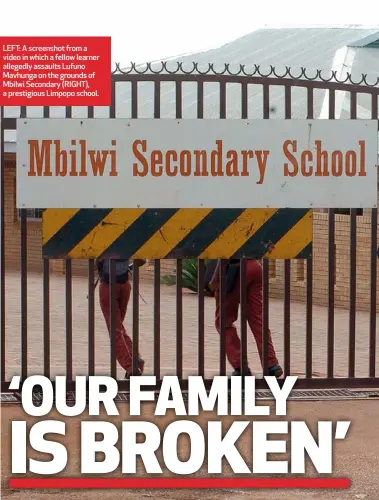  ??  ?? LEFT: A screenshot from a video in which a fellow learner allegedly assaults Lufuno Mavhunga on the grounds of Mbilwi Secondary (RIGHT), a prestigiou­s Limpopo school.