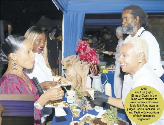  ??  ?? Chris and Lisa (right)
Binns of Stush in the Bush were pleased to serve Jamaica Observer Table Talk Food Awards judges Josina Jackson (left) and Pauline Edie portions of their delectable vegan fare.