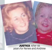  ?? ?? JUSTICE After 46 years for Renee and Andrew