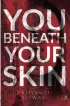  ?? By DAMYANTI BISWAS Simon and Schuster pp 390; `399 ?? YOU BENEATH YOUR SKIN