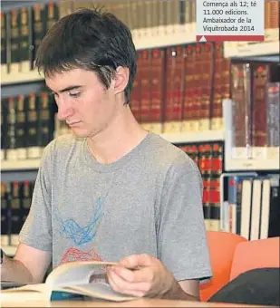  ?? VICENÇ LLURBA ?? Lluís Madurell
Estudiant. 19 anys. Comença als 12; té 11.000 edicions. Ambaixador de la Viquitroba­da 2014