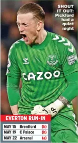  ?? ?? SHOUT IT OUT: Pickford had a quiet night