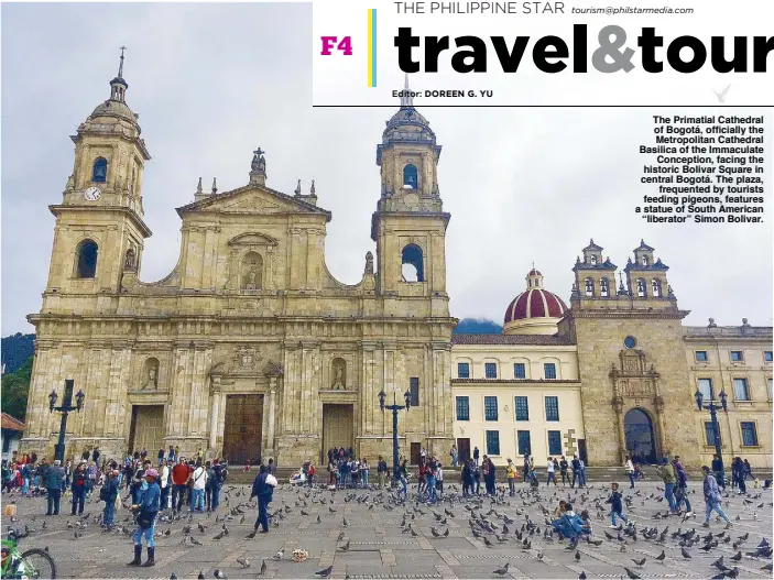  ??  ?? The Primatial Cathedral of Bogotá, officially the Metropolit­an Cathedral Basilica of the Immaculate Conception, facing the historic Bolivar Square in central Bogotá. The plaza, frequented by tourists feeding pigeons, features a statue of South American...