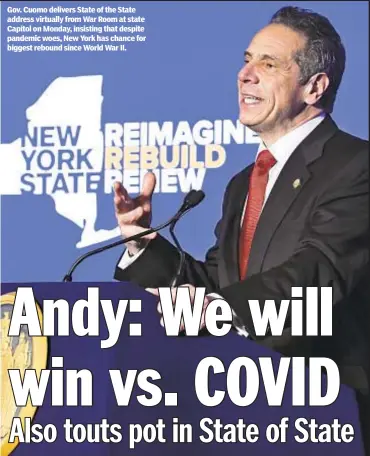  ??  ?? Gov. Cuomo delivers State of the State address virtually from War Room at state Capitol on Monday, insisting that despite pandemic woes, New York has chance for biggest rebound since World War II.