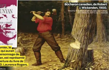  ?? PHOTO TIRÉE DU SITE AMAZON.CA PHOTO FOURNIE PAR MUSÉE NATIONAL DES BEAUX-ARTS DU CANADA ?? Fabian Fournier, le Québécois qui aurait inspiré le personnage de Paul Bunyan, est représenté sur la couverture du livre de l’historien D. Laurence Rogers.
Bûcheron canadien, de Robert J. Wickenden, 1900.