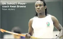  ??  ?? ON TARGET: Playercoac­h Kwan Browne