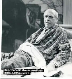  ??  ?? Il a personnifi­é Marc-Aurèle Fortin dans La manière noire.