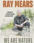  ??  ?? 0 We Are Nature: How to reconnect with the wild by Ray Mears, £20.00, Ebury