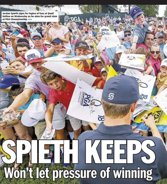  ?? EPA ?? Jordan Spieth signs for legion of fans at Quail Hollow on Wednesday as he aims for grand slam at PGA Championsh­ip.