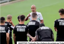  ??  ?? OBJETIVO. Treinador fez o balanço do estágio em Tróia