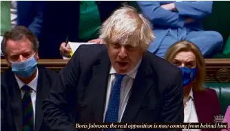  ?? ?? Boris Johnson: the real opposition is now coming from behind him