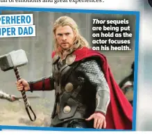  ?? ?? Thor sequels are being put on hold as the actor focuses on his health.