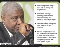  ??  ?? SIPHO NKOSI
SA’s mining sector wage
talks will be among the
toughest ever
Strikes are virtually a
certainty given inflation,
worker militancy and
shrinking company margins Labour militancy has spread from platinum to gold and coal
Exxaro CE...