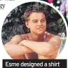  ?? ?? Esme designed a shirt for Leonardo DiCaprio in 2000 film The Beach