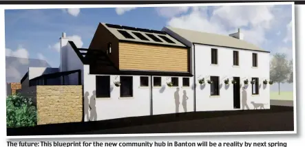  ??  ?? The future: This blueprint for the new community hub in Banton will be a reality by next spring
