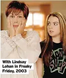  ?? ?? With Lindsay Lohan in Freaky Friday, 2003