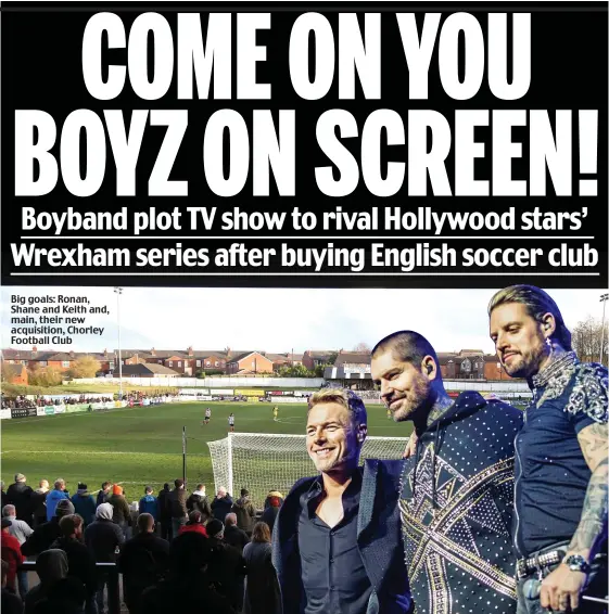  ?? ?? Big goals: Ronan, Shane and Keith and, main, their new acquisitio­n, Chorley Football Club