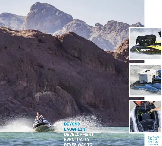  ??  ?? The Sea-Doo GTX and RXT-X are especially suited to touring, with an aft mounting system for switchable components such as a touring bag, cooler or gas can, as well as a newly designed stowage compartmen­t under the handlebars that swallows up gear.