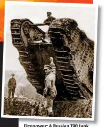  ?? Pictures: GETTY/ALAMY ?? Firepower: A Russian T90 tank, and inset, A British Mark IV at the battle of Cambrai in 1917