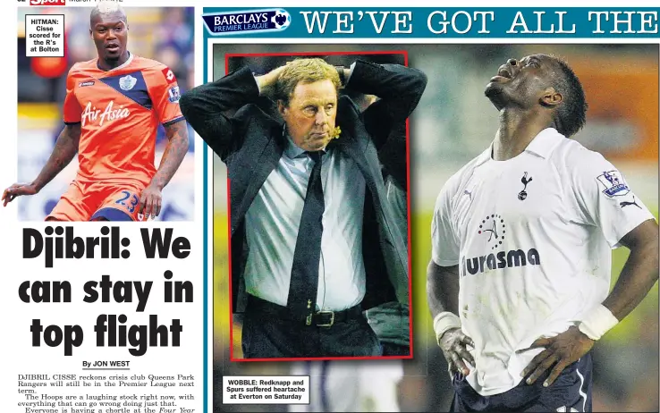  ??  ?? HITMAN:
Cisse scored for the R’s at Bolton WOBBLE: Redknapp and Spurs suffered heartache
at Everton on Saturday