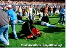  ??  ?? 69 människor klämdes ihjäl på Hillsborou­gh.