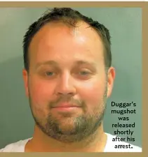  ??  ?? Duggar’s mugshot
was released shortly after his arrest.