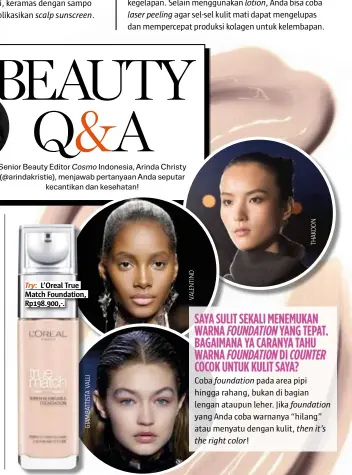  ??  ?? Try: L’oreal True Match Foundation, Rp198.900,-.