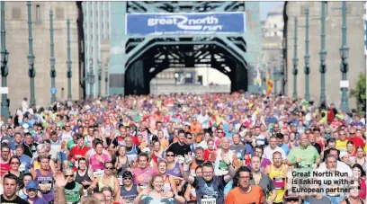  ??  ?? Great North Run is linking up with a European partner