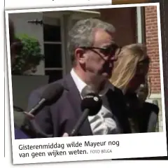  ?? FOTO BELGA ?? Mayeur nog Gisterenmi­ddag wilde
van geen wijken weten.