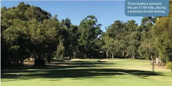  ??  ?? Three bunkers surround the par-3 11th hole, placing a premium on ball-striking.