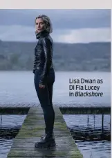  ?? ?? Lisa Dwan as DI Fia Lucey in Blackshore