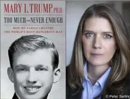  ?? Associated Press ?? This combinatio­n photo shows the cover art for “Too Much and Never Enough: How My Family Created the World’s Most Dangerous Man,” left, and a portrait of author Mary L. Trump, the niece of President Donald Trump.