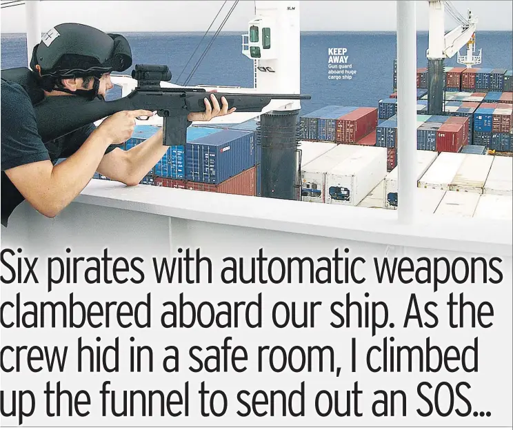  ??  ?? KEEP AWAY Gun guard aboard huge cargo ship
