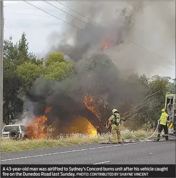  ??  ?? A 43-year-old man was airlifted to Sydney’s Concord burns unit after his vehicle caught fire on the Dunedoo Road last Sunday. PHOTO: CONTRIBUTE­D BY SHAYNE VINCENT